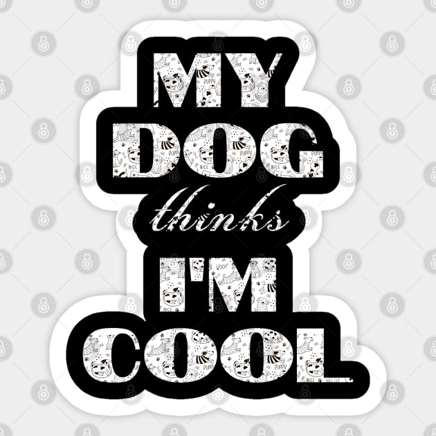 My Dog Thinks I'm Cool Sticker by Pixel Threads 